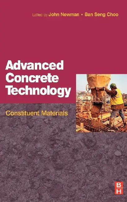 Advanced Concrete Technology 1: Constituent Materials by Newman , Choo