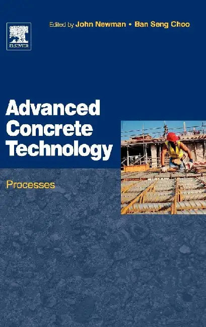 Advanced Concrete Technology 3: Processes by Newman , Choo