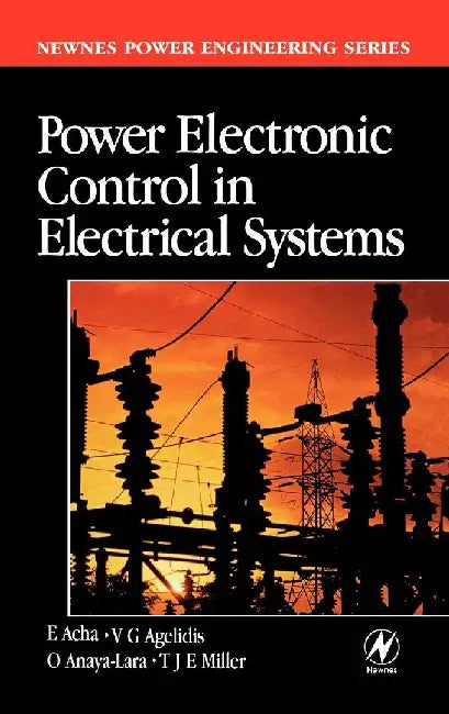 Power Electronic Control in Electrical Systems by Acha, Enrique