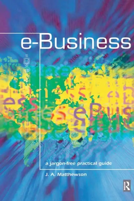 e-Business - A Jargon-Free Practical Guide by James Matthewson