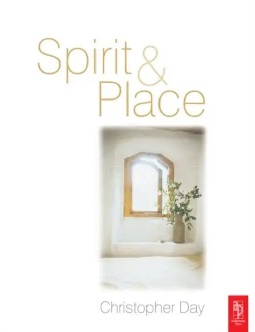 Spirit and Place: Healing Our Environment, Healing Environment by Christopher Day