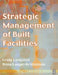 Strategic Management of Built Facilities by Craig Langston