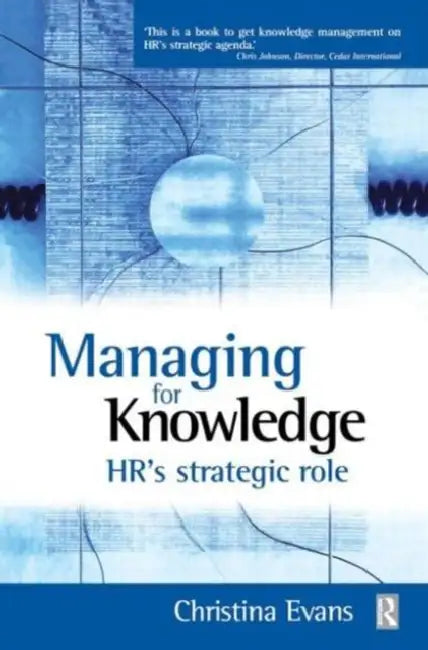 Managing for Knowledge - HR's Strategic Role by Christina Evans