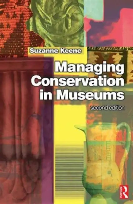 Managing Conservation in Museums by Suzanne Keene