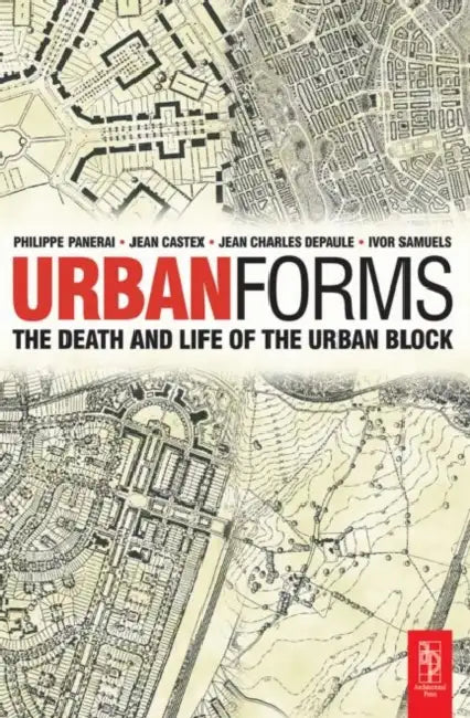 Urban Forms: The Death and Life of the Urban Block by Ivor Samuels, Phillippe Panerai, Jean Castex