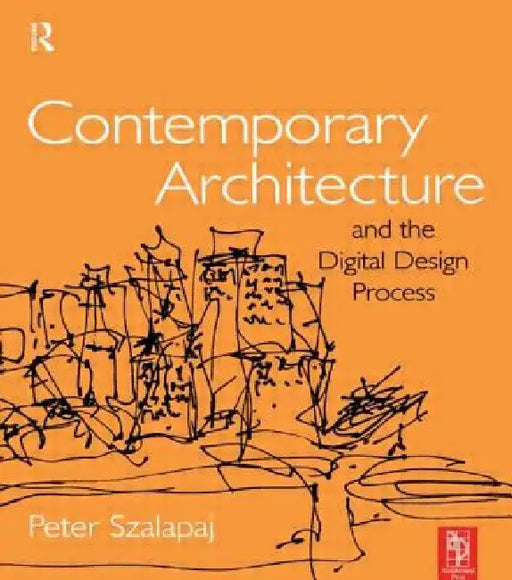 Contemporary Architecture and the Digital Design Process by Peter Szalapaj