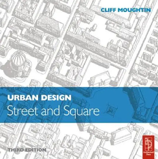 Urban Design: Street and Square by Moughtin Cliff