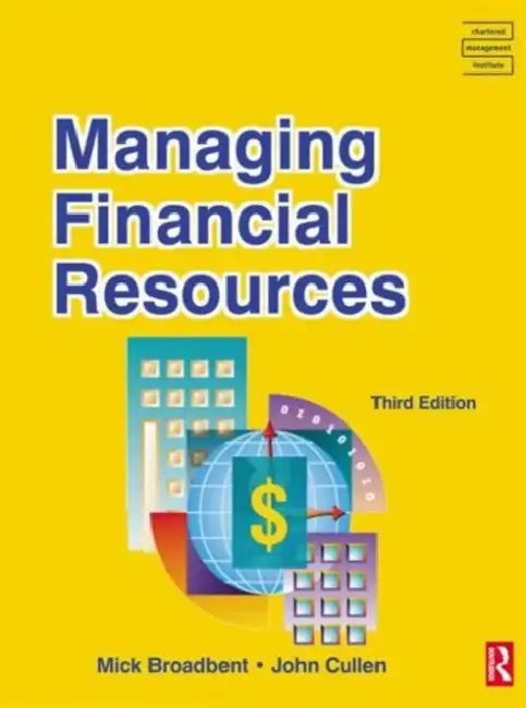 Managing Financial Resources by Mick Broadbent, John Cullen