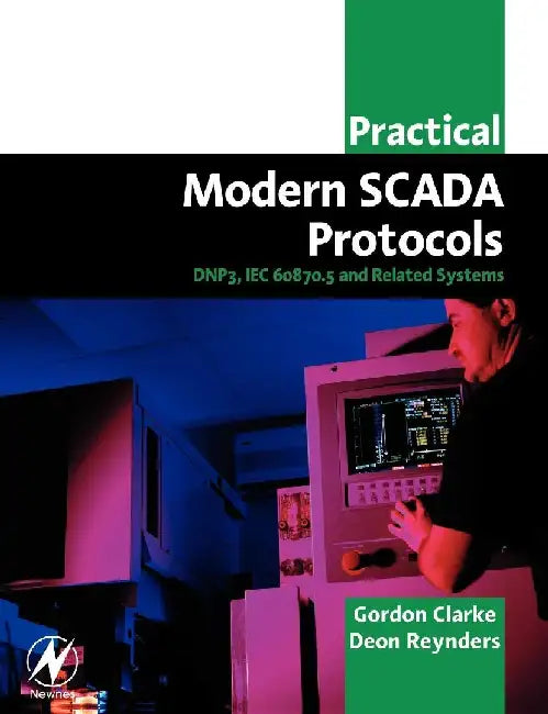 Practical Modern SCADA Protocols: DNP3, 60870.5 and Related Systems by Clarke, Gordon