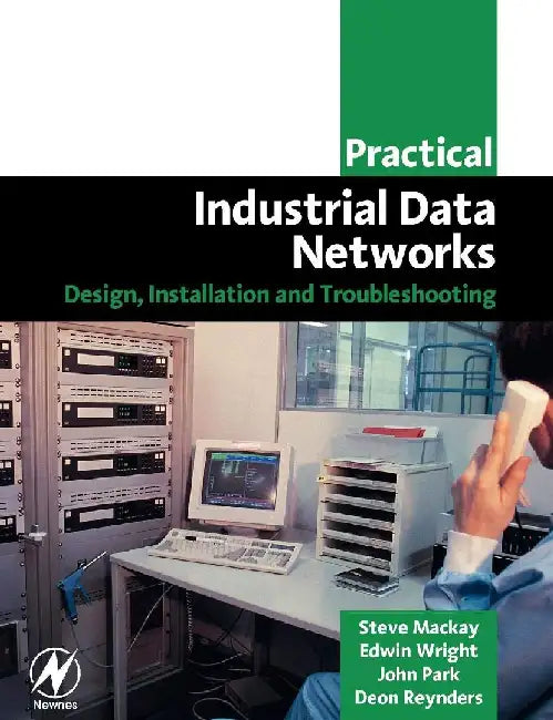 Practical Industrial Data Networks: Design, Installation and Troubleshooting by Mackay, Steve