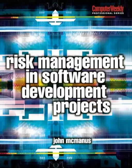 Risk Management in Software Development Projects by John McManus