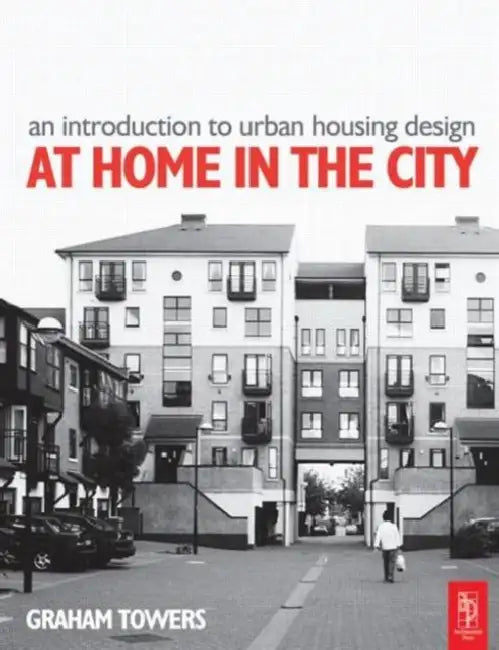 An Introduction to Urban Housing Design: AT HOME IN THE CITY by Graham Towers