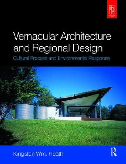 Vernacular Architecture and Regional Design by Kingston Heath