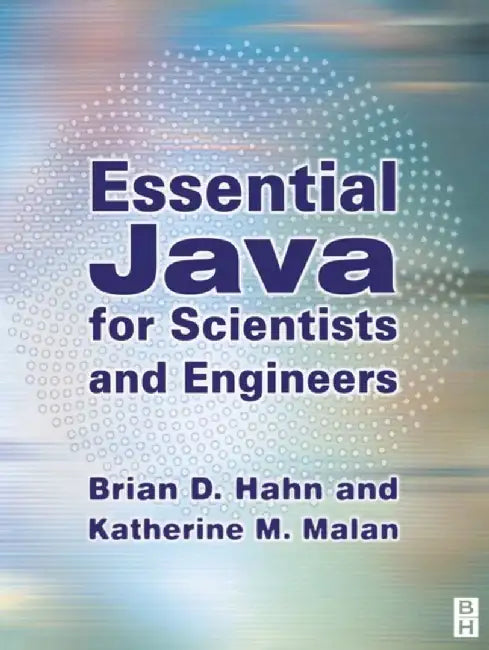 Essential Java For Scientists And Engineers by Brian D. Hahn, Katherine Malan