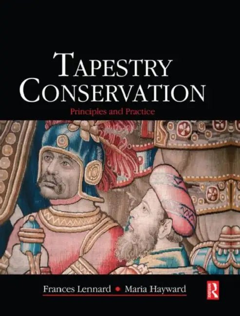 Tapestry Conservation: Principles and Practice by Frances Lennard