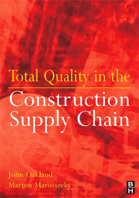 Total Quality in the Construction Supply Chain by John S. Oakland, Marton Marosszeky