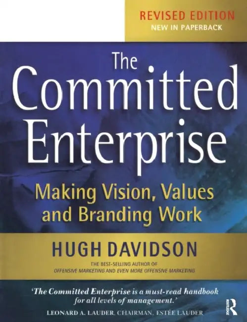 The Committed Enterprise: Making Vision, Values, and Branding Work by Hugh Davidson