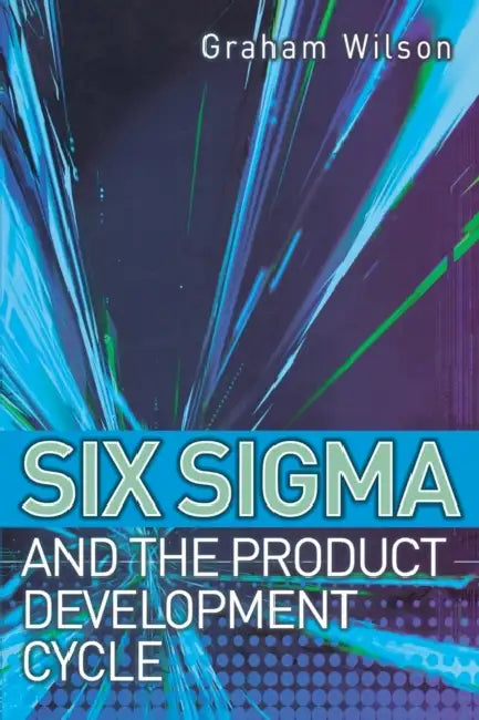 Six Sigma and the Product Development Cycle by Graham Wilson