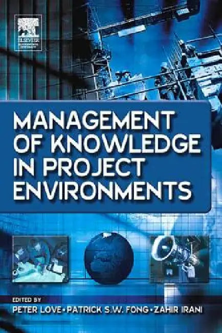 Management of Knowledge in Project Environments by Peter Love
