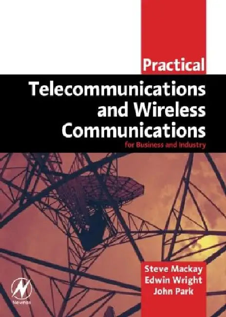 Practical Telecommunications and Wireless Communications: For Business and Industry by Edwin Wright