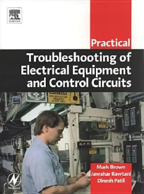 Practical Troubleshooting of Electrical Equipment and Control Circuits by Mark Brown