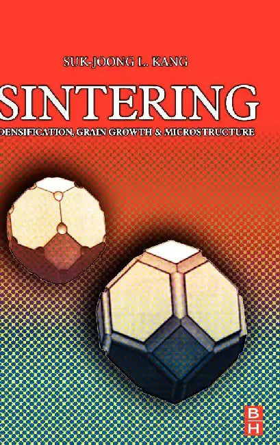 Sintering: Densification, Grain Growth and Microstructure by Kang, Suk-Joong L.