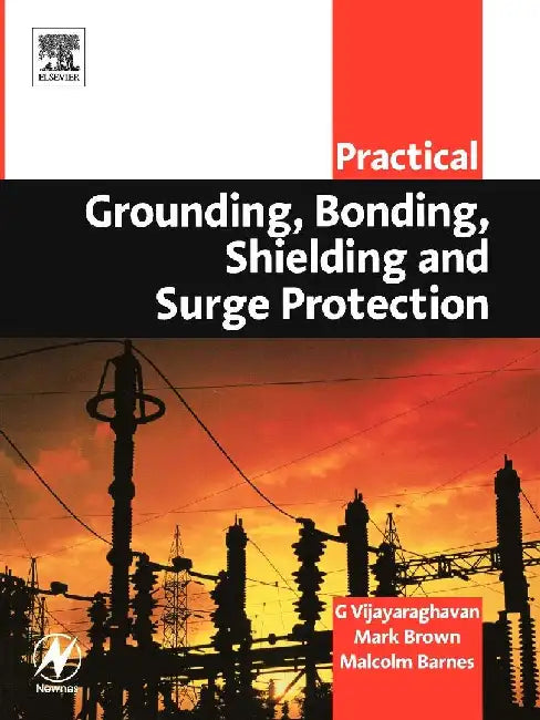 Practical Grounding, Bonding, Shielding and Surge Protection by Vijayaraghavan, G