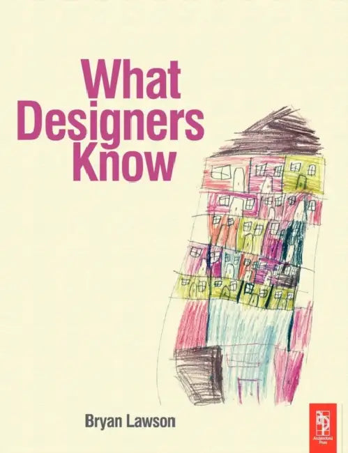What Designers Know by Bryan Lawson