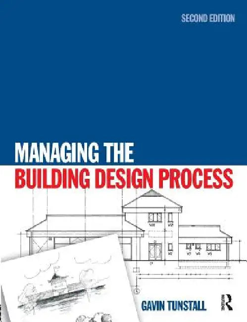 Managing the Building Design Process by Gavin Tunstall