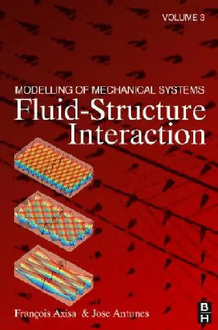Modelling of Mechanical Systems: Fluid-Structure Interaction by Francois Axisa