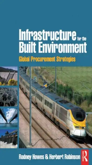 Infrastructure for the Built Environment: Global Procurement Strategies by Rodney Howes