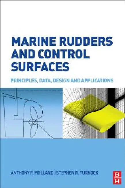 Marine Rudders and Control Surfaces: Principles, Data, Design and Applications by Anthony F. Molland