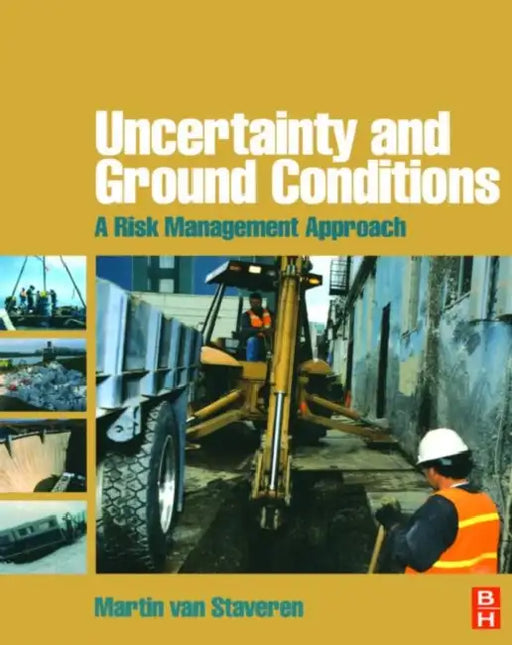 Uncertainty And Ground Conditions: A Risk Management Approach by Martin Van Staveren