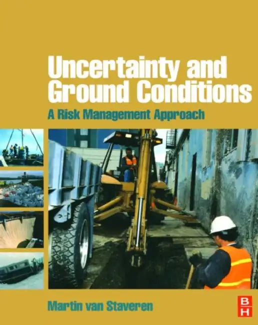 Uncertainty And Ground Conditions: A Risk Management Approach by Martin Van Staveren