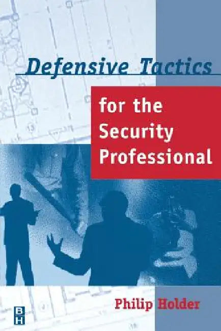 Defensive Tactics for the Security Professional by Philip Holder, Phillip Holder