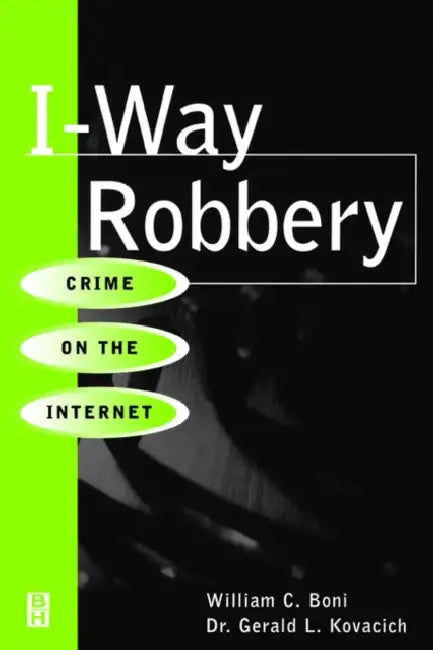 I-Way Robbery: Crime on the Internet by William C. Boni, Gerald L. Kovacich, John P. Kenney