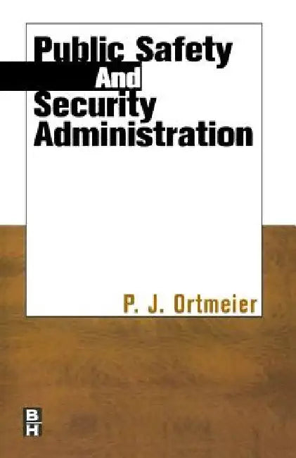 Public Safety and Security Administration by P. J. Ortmeier