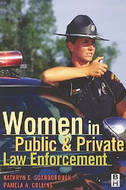 Women in Public and Private Law Enforcement by Pamela A. Collins, Kathryn E. Scarborough, Kim Scarborough