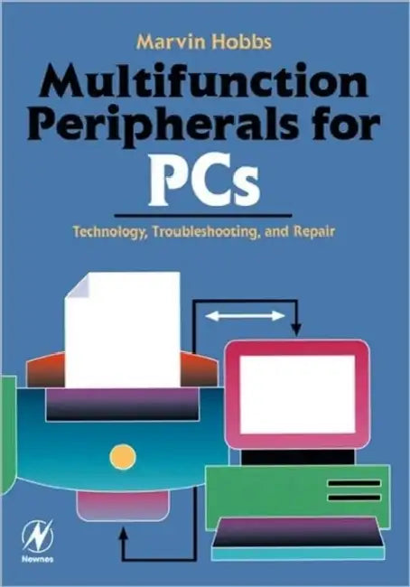 Multifunction Peripherals for PCs: Technology, Troubleshooting and Repair by Marvin Hobbs
