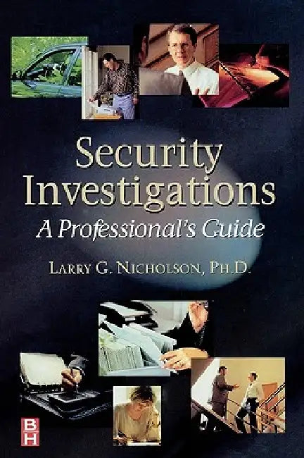 Security Investigations: A Professional's Guide by Larry Gene Nicholson