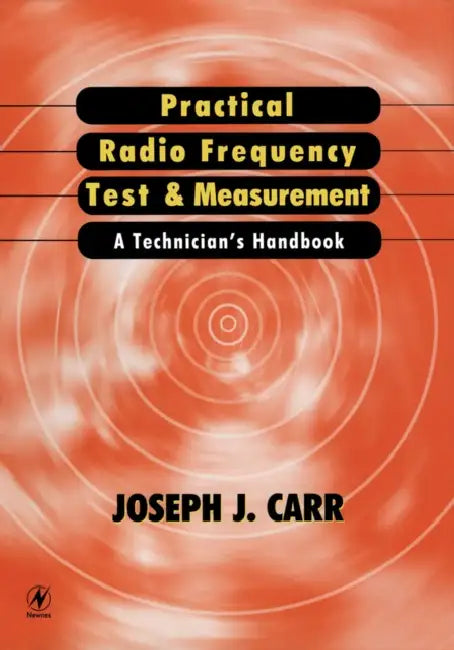 Practical Radio Frequency Test and Measurement: A Technician's Handbook by Joseph J. Carr, Joseph J. Carr