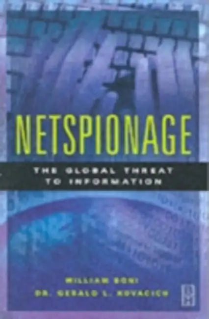 Netspionage: The Global Threat to Information by William C. Boni, Gerald L. Kovacich, Perry G. Luzwick