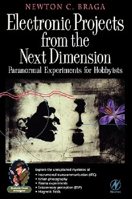 Electronic Projects from the Next Dimension: Paranormal Experiments for Hobbyists by Newton C. Braga