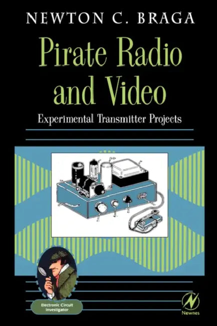 Pirate Radio and Video: Experimental Transmitter Projects by Newton C. Braga