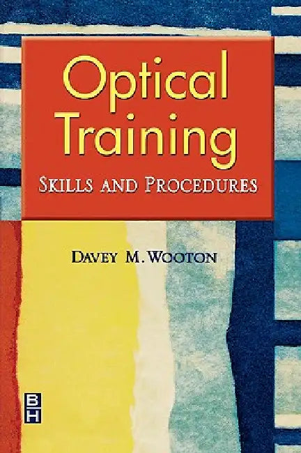 Optical Training: Skills and Procedures by Davey M. Wooton