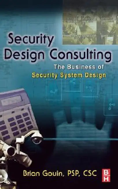Security Design Consulting: The Business of Security System Design by Brian Gouin