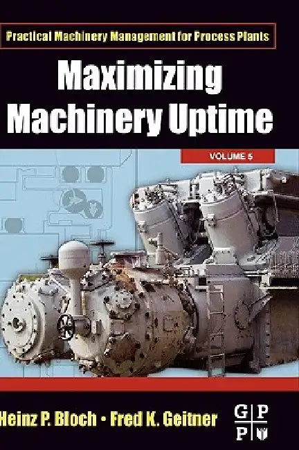 Maximizing Machinery Uptime by Heinz P. Bloch