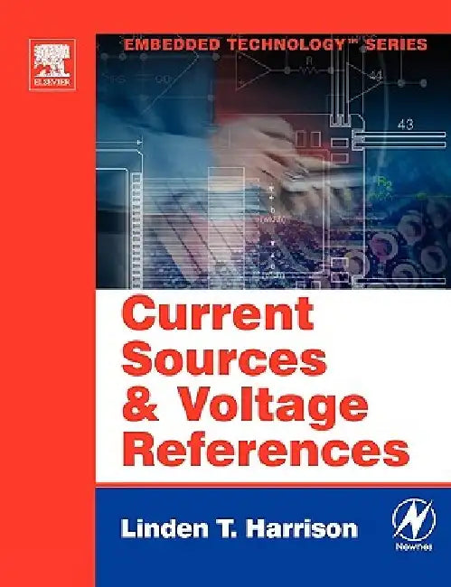 Current Sources and Voltage References: A Design Reference for Electronics Engineers by Linden T. Harrison