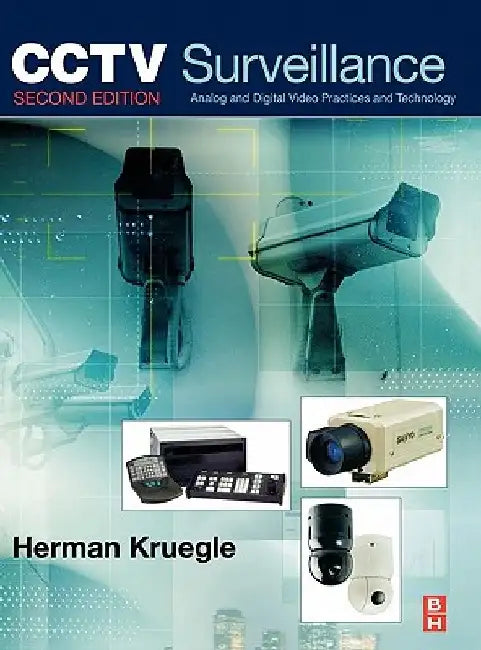 CCTV Surveillance: Video Practices and Technology by Herman Kruegle
