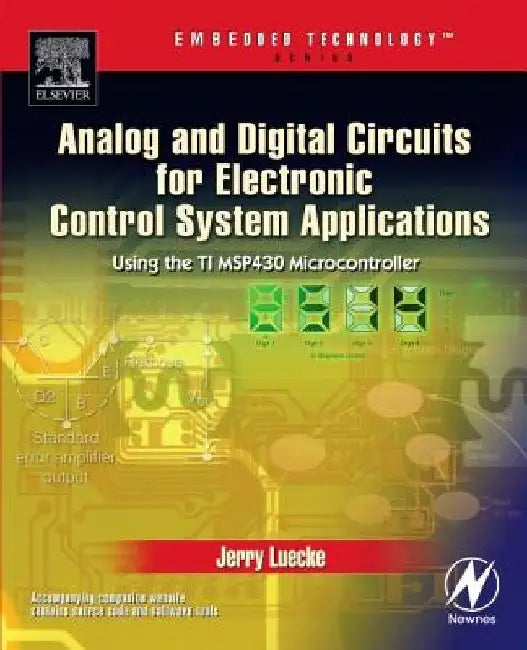 Analog and Digital Circuits for Electronic Control System Applications: Using the TI MSP430 Microcontroller by Jerry Luecke